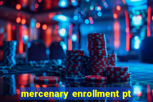 mercenary enrollment pt